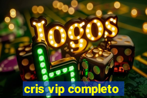 cris vip completo